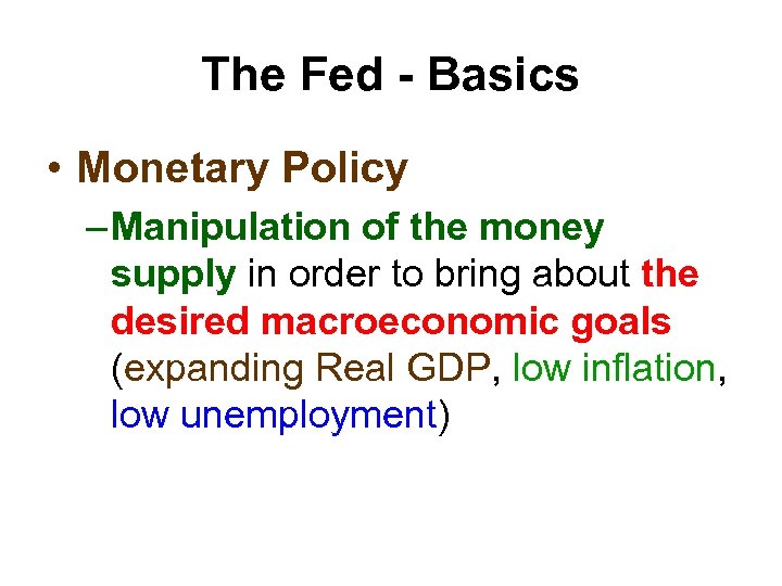 The Fed - Basics • Monetary Policy – Manipulation of the money supply in