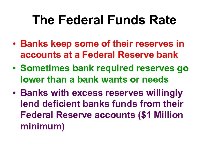 The Federal Funds Rate • Banks keep some of their reserves in accounts at