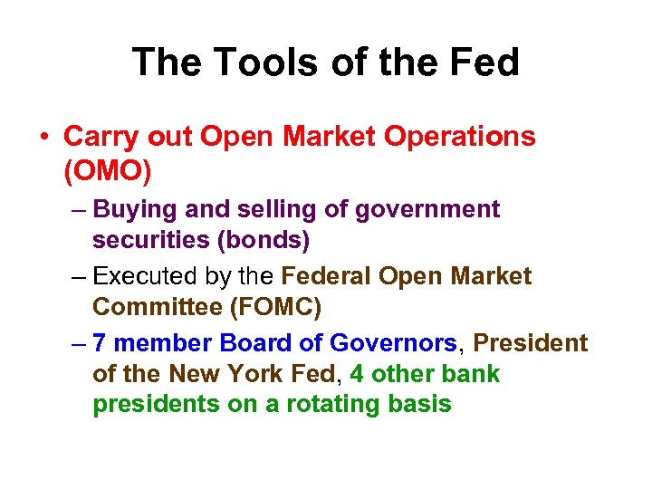 The Tools of the Fed • Carry out Open Market Operations (OMO) – Buying