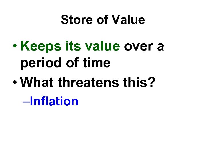 Store of Value • Keeps its value over a period of time • What