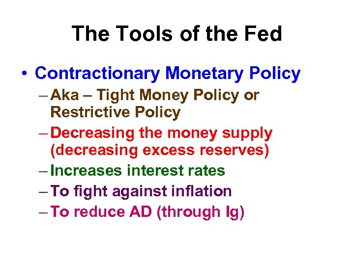 The Tools of the Fed • Contractionary Monetary Policy – Aka – Tight Money