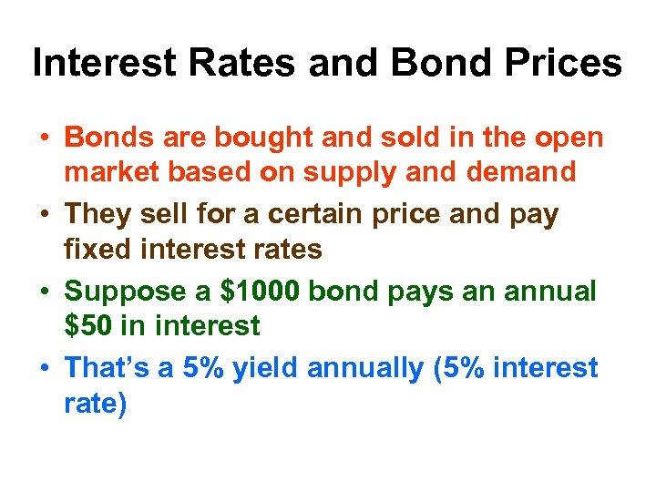 Interest Rates and Bond Prices • Bonds are bought and sold in the open