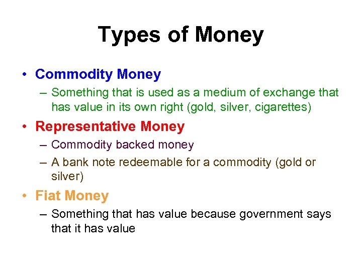 Types of Money • Commodity Money – Something that is used as a medium