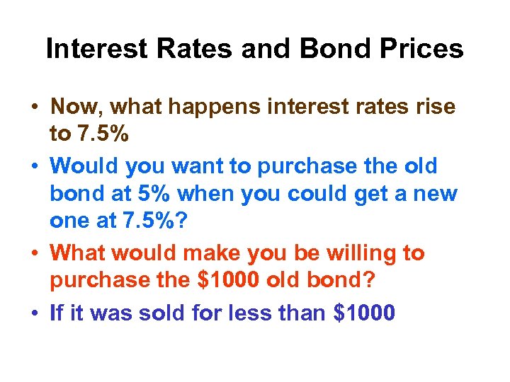 Interest Rates and Bond Prices • Now, what happens interest rates rise to 7.