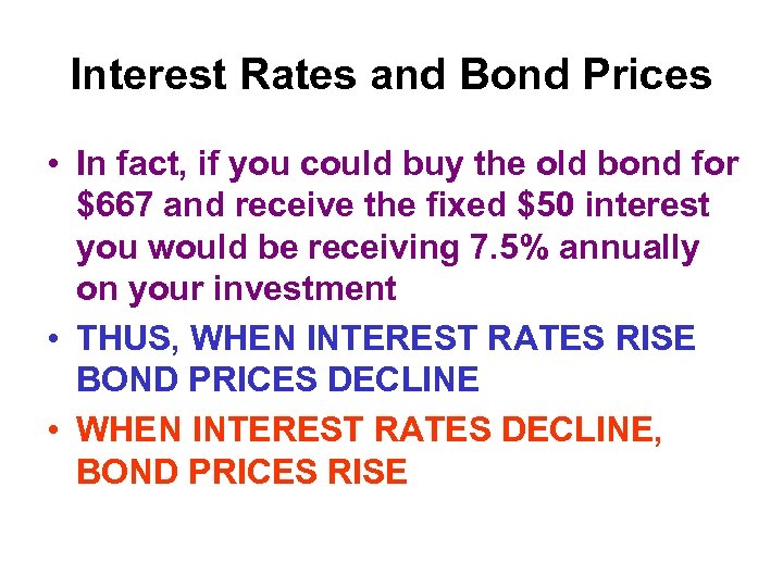 Interest Rates and Bond Prices • In fact, if you could buy the old