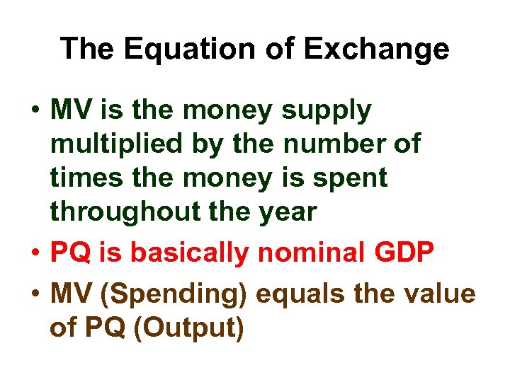 The Equation of Exchange • MV is the money supply multiplied by the number