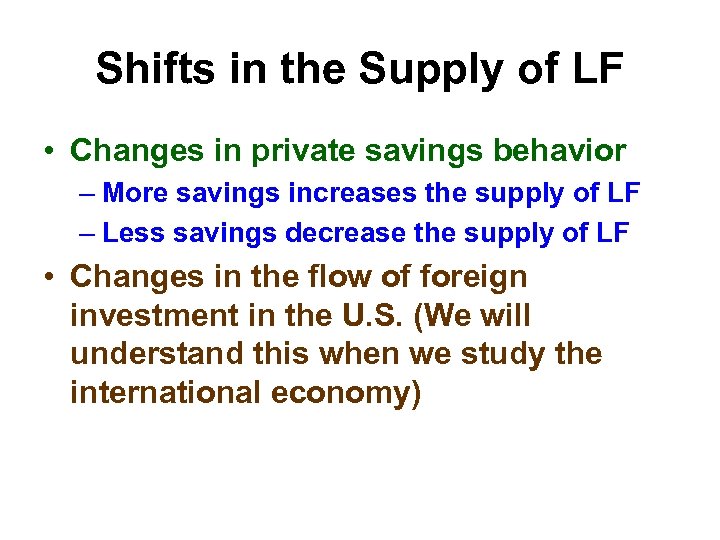 Shifts in the Supply of LF • Changes in private savings behavior – More