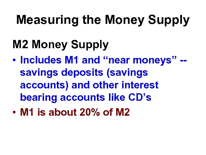 Measuring the Money Supply M 2 Money Supply • Includes M 1 and “near