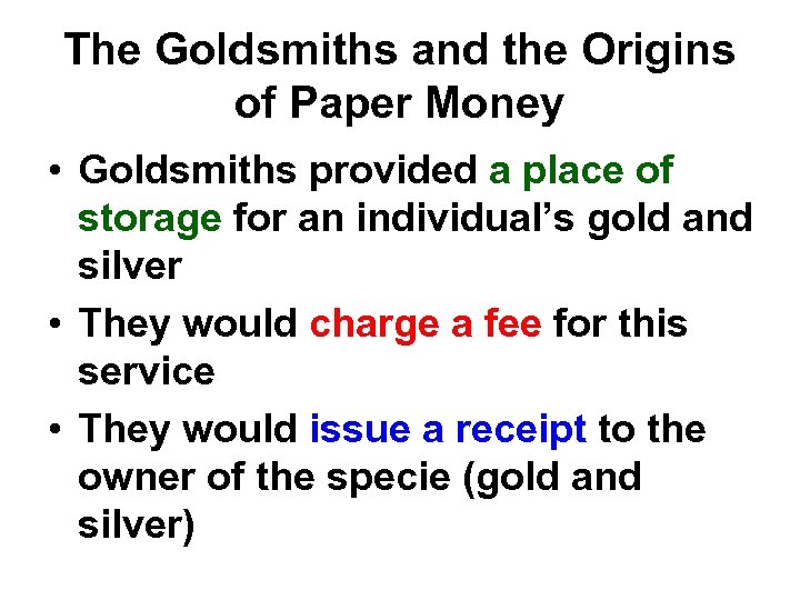 The Goldsmiths and the Origins of Paper Money • Goldsmiths provided a place of