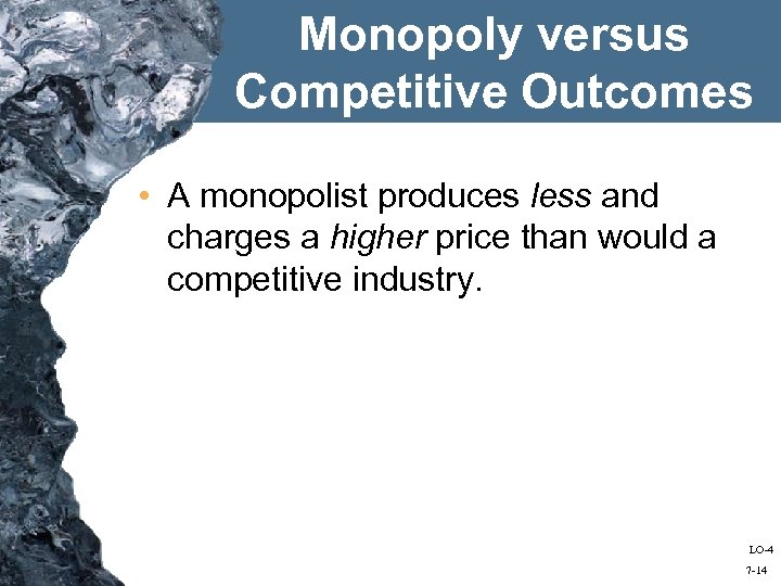 Monopoly versus Competitive Outcomes • A monopolist produces less and charges a higher price