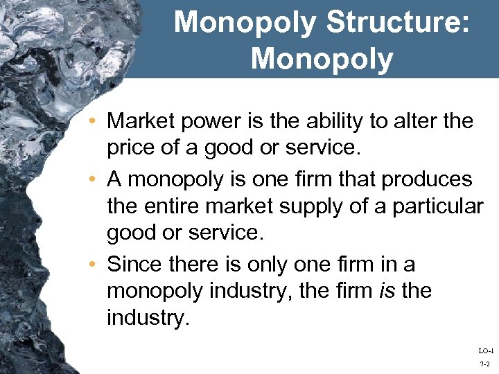 Monopoly Structure: Monopoly • Market power is the ability to alter the price of