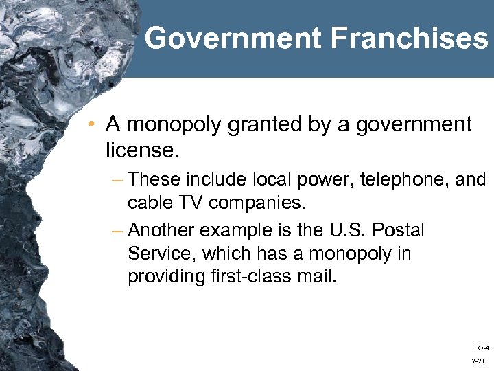 Government Franchises • A monopoly granted by a government license. – These include local