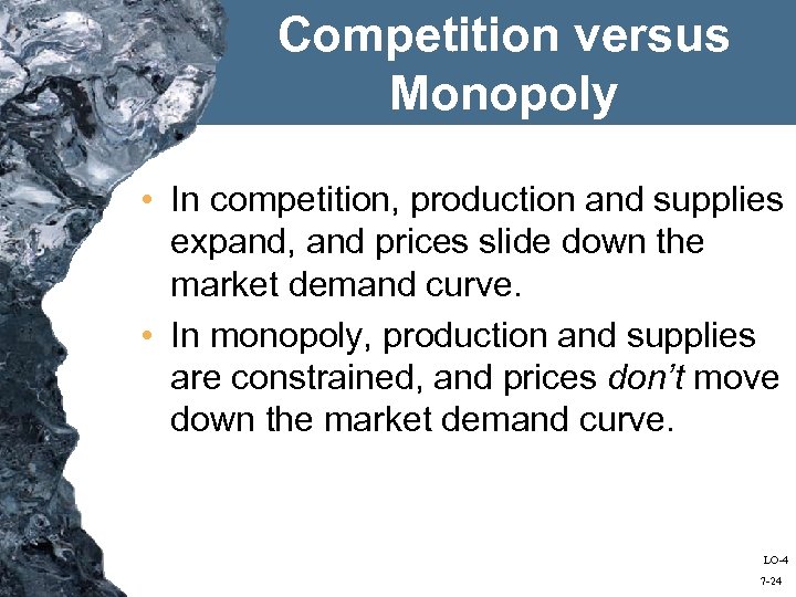 Competition versus Monopoly • In competition, production and supplies expand, and prices slide down