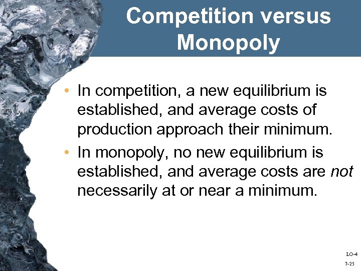 Competition versus Monopoly • In competition, a new equilibrium is established, and average costs