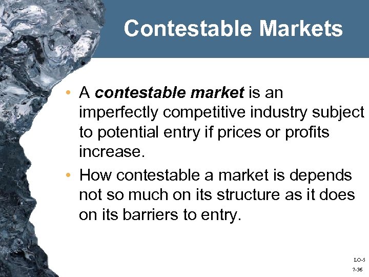 Contestable Markets • A contestable market is an imperfectly competitive industry subject to potential