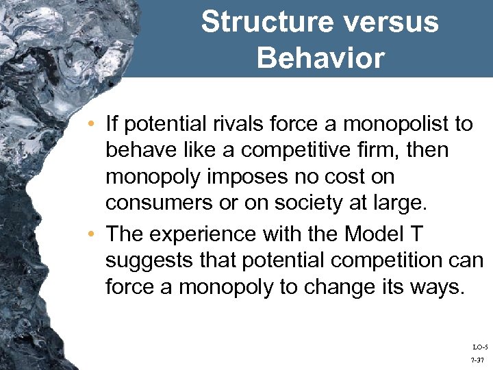 Structure versus Behavior • If potential rivals force a monopolist to behave like a