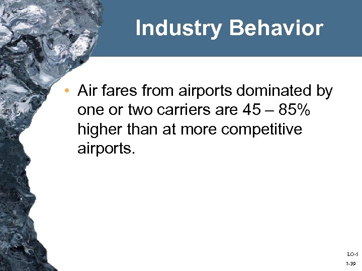Industry Behavior • Air fares from airports dominated by one or two carriers are