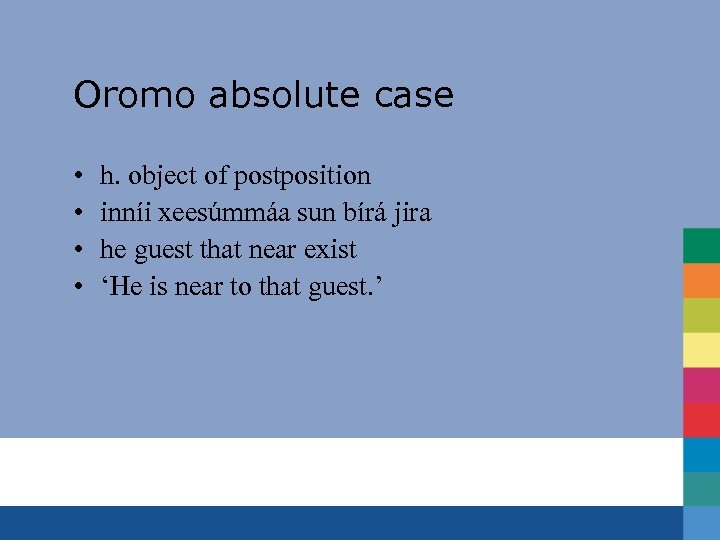Oromo absolute case • • h. object of postposition inníi xeesúmmáa sun bírá jira