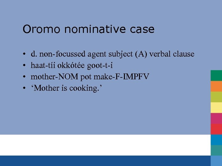 Oromo nominative case • • d. non-focussed agent subject (A) verbal clause haat-tíi okkótée