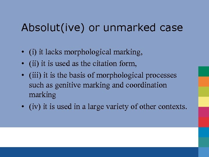 Absolut(ive) or unmarked case • (i) it lacks morphological marking, • (ii) it is