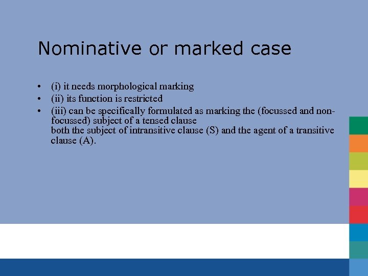 Nominative or marked case • (i) it needs morphological marking • (ii) its function