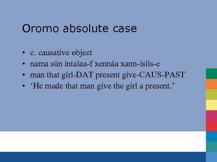 Oromo absolute case • • c. causative object nama sún intalaa-f xennáa xann-isiis-e man
