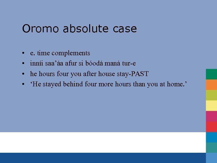 Oromo absolute case • • e. time complements inníi saa’áa afur si bóodá maná