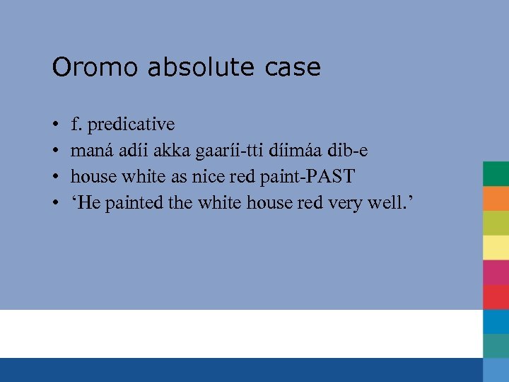 Oromo absolute case • • f. predicative maná adíi akka gaaríi-tti díimáa dib-e house