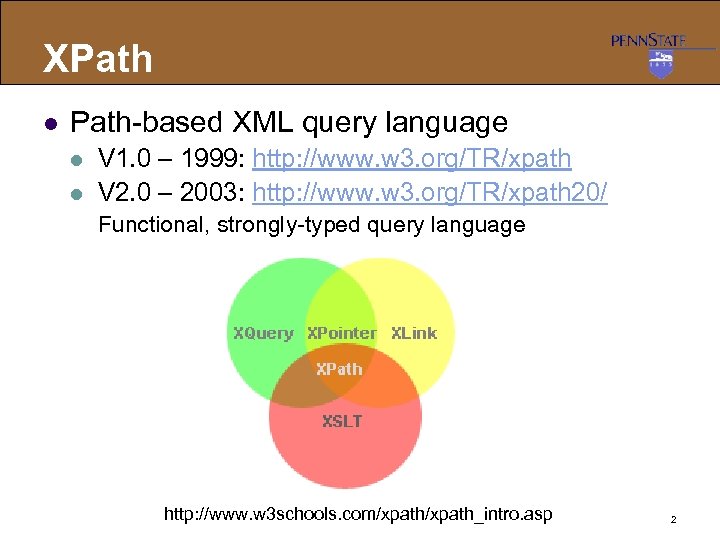 XPath l Path-based XML query language l l V 1. 0 – 1999: http: