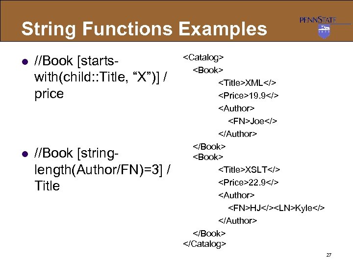 String Functions Examples l //Book [startswith(child: : Title, “X”)] / price l //Book [stringlength(Author/FN)=3]