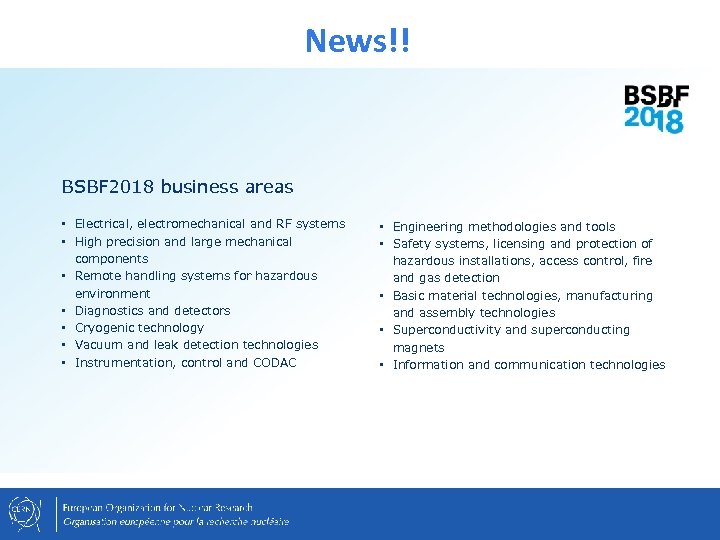 News!! BSBF 2018 business areas • Electrical, electromechanical and RF systems • High precision