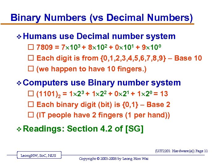 Binary Numbers (vs Decimal Numbers) v Humans use Decimal number system o 7809 =