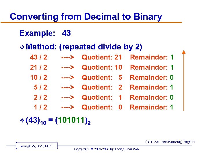 Converting from Decimal to Binary Example: 43 v Method: 43 / 2 21 /