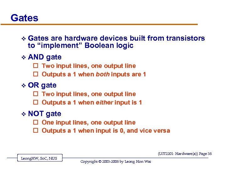 Gates v Gates are hardware devices built from transistors to “implement” Boolean logic v