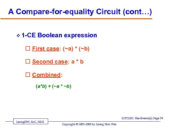 A Compare-for-equality Circuit (cont…) v 1 -CE Boolean expression o First case: (~a) *