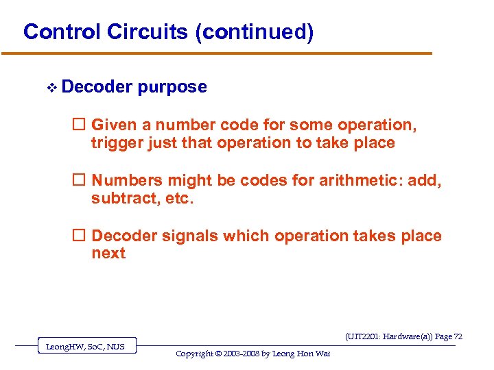 Control Circuits (continued) v Decoder purpose o Given a number code for some operation,