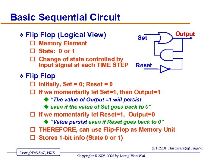 Basic Sequential Circuit v Flip Flop (Logical View) o Memory Element o State: 0