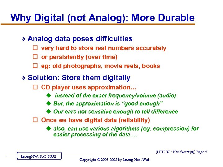 Why Digital (not Analog): More Durable v Analog data poses difficulties o very hard