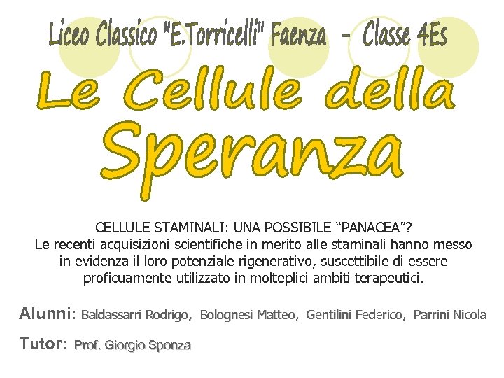 CELLULE STAMINALI: UNA POSSIBILE “PANACEA”? Le recenti acquisizioni scientifiche in merito alle staminali hanno