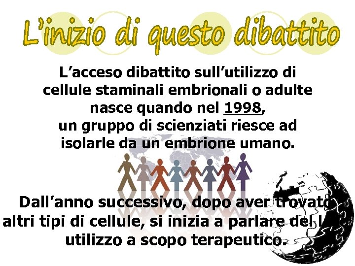 L’acceso dibattito sull’utilizzo di cellule staminali embrionali o adulte nasce quando nel 1998, un