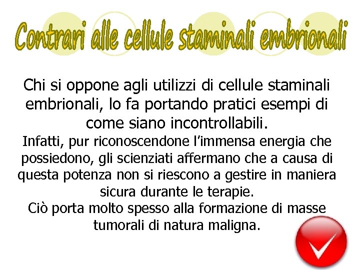 Chi si oppone agli utilizzi di cellule staminali embrionali, lo fa portando pratici esempi