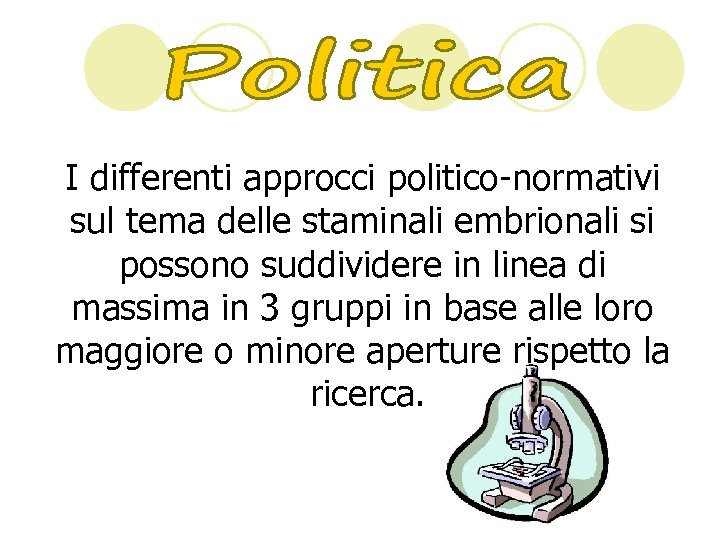 I differenti approcci politico-normativi sul tema delle staminali embrionali si possono suddividere in linea