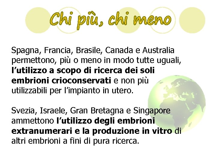 Spagna, Francia, Brasile, Canada e Australia permettono, più o meno in modo tutte uguali,