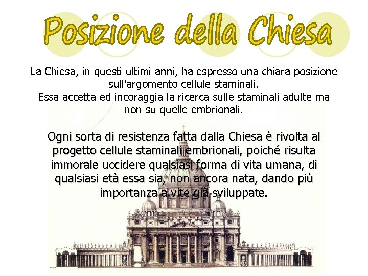 La Chiesa, in questi ultimi anni, ha espresso una chiara posizione sull’argomento cellule staminali.