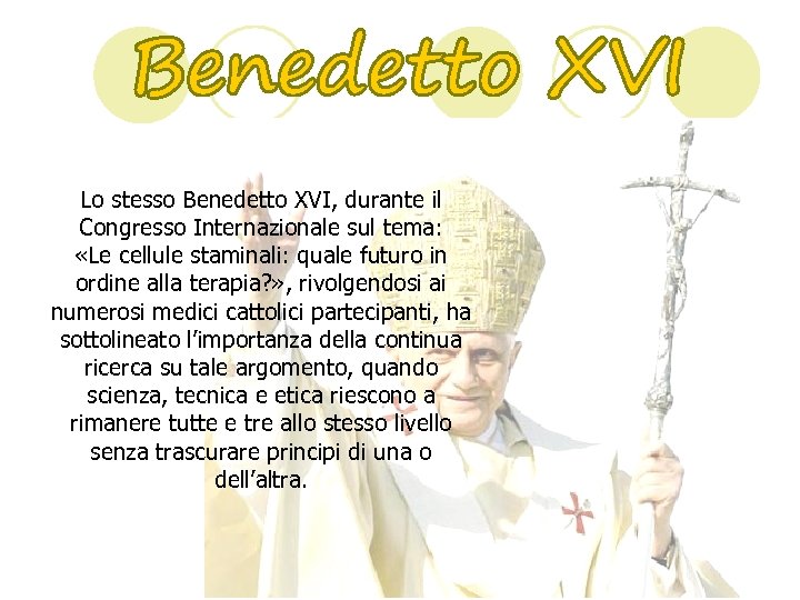 Lo stesso Benedetto XVI, durante il Congresso Internazionale sul tema: «Le cellule staminali: quale