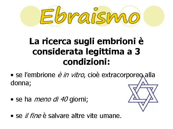 La ricerca sugli embrioni è considerata legittima a 3 condizioni: • se l’embrione è