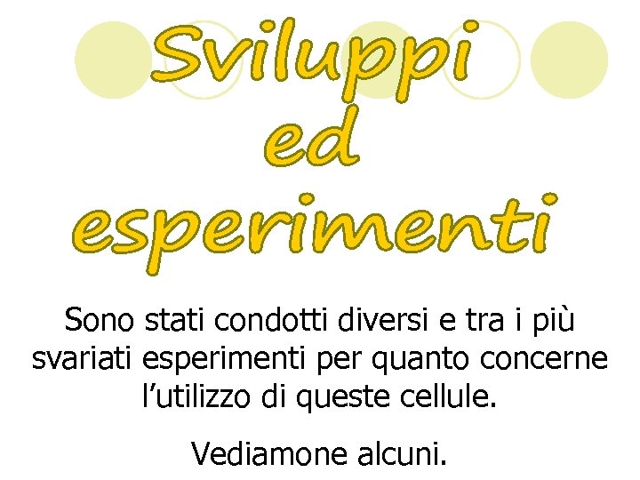 Sono stati condotti diversi e tra i più svariati esperimenti per quanto concerne l’utilizzo