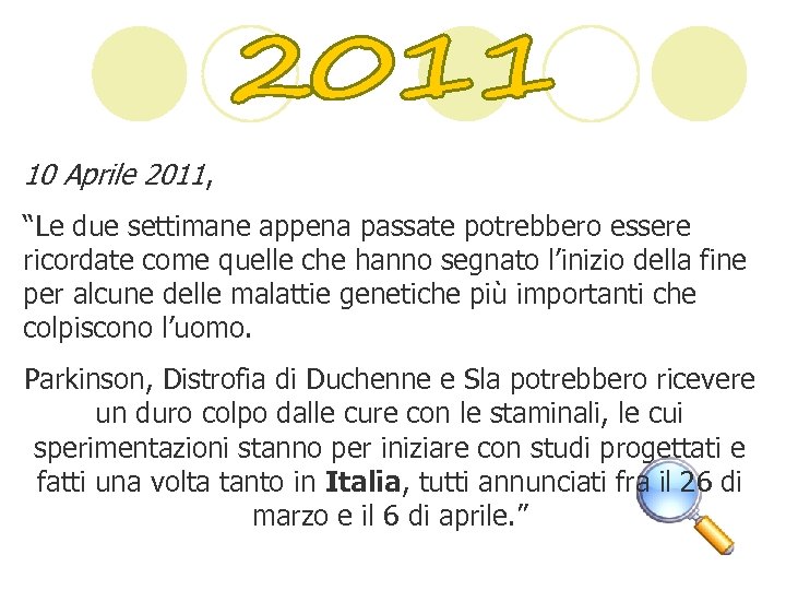 10 Aprile 2011, “Le due settimane appena passate potrebbero essere ricordate come quelle che