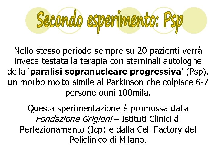 Nello stesso periodo sempre su 20 pazienti verrà invece testata la terapia con staminali