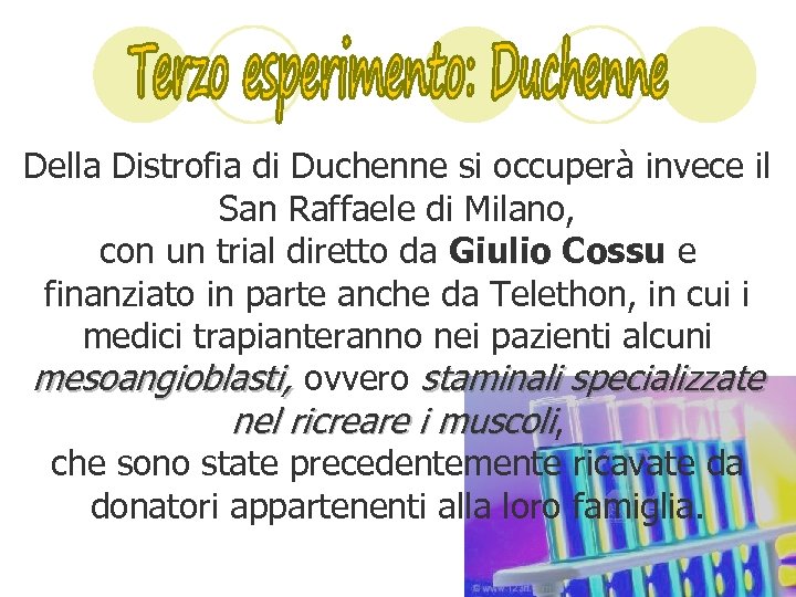 Della Distrofia di Duchenne si occuperà invece il San Raffaele di Milano, con un